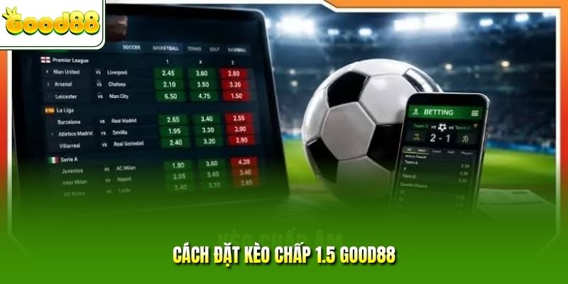 Cách đặt kèo chấp 1.5