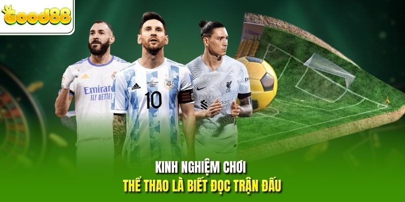 Kinh nghiệm chơi thể thao là biết đọc trận đấu