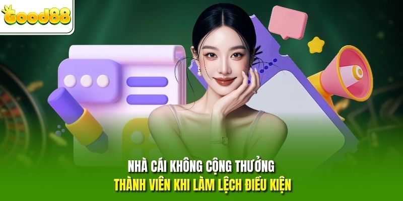 Nhà cái không cộng thưởng thành viên khi làm lệch điều kiện