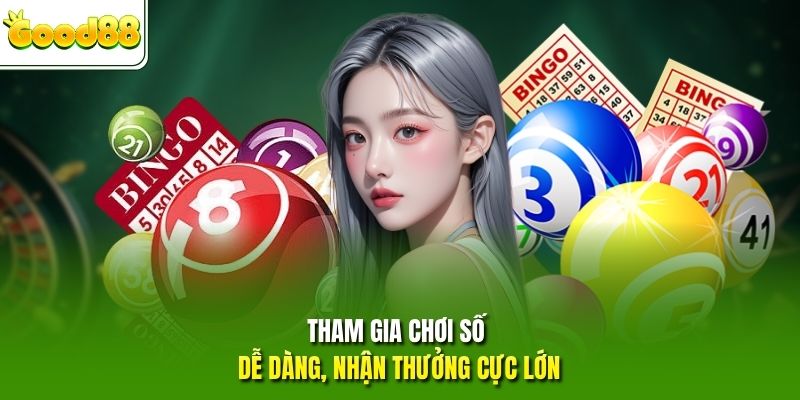 Tham gia chơi số dễ dàng, nhận thưởng cực lớn